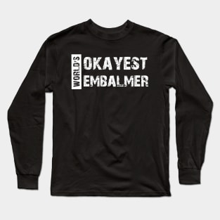 Embalmer - World's Okayest Embalmer Long Sleeve T-Shirt